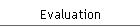 Evaluation